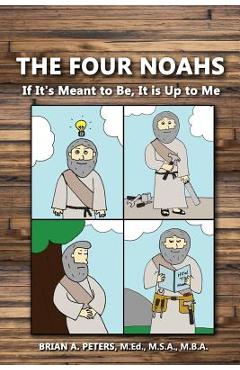 Coperta cărții 'The Four Noahs: If It's Meant to Be, It's Up to Me - Brian A. Peters'