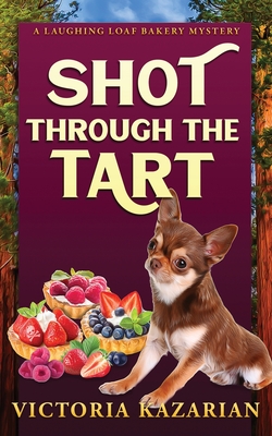 Shot Through the Tart: Laughing Loaf Bakery Mystery #7 - Victoria L. Kazarian