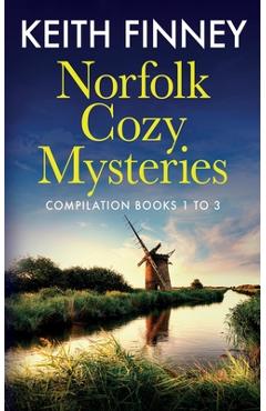 Coperta cărții 'Norfolk Cozy Mysteries Compilation: Books one to three - Keith Finney'