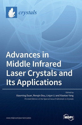 Advances in Middle Infrared Laser Crystals and Its Applications - Xiaoming Duan
