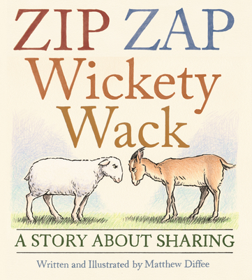 Zip Zap Wickety Wack: A Story about Sharing - Matthew Diffee