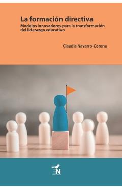 Coperta cărții 'La formación directiva: Modelos innovadores para la transformación del liderazgo educativo - Claudia Navarro Corona'