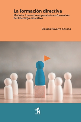Coperta cărții 'La formación directiva: Modelos innovadores para la transformación del liderazgo educativo - Claudia Navarro Corona'