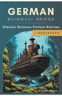 Coperta cărții 'German Bilingual Bridge: Classic Science Fiction Stories for Beginners - Vallerie Wilson'
