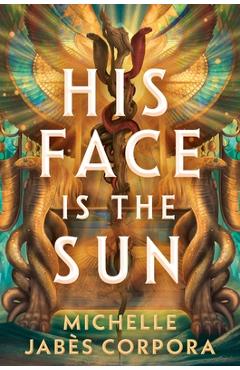 Coperta cărții 'His Face Is the Sun - Michelle Jabès Corpora'