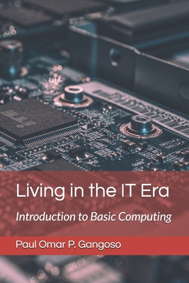 Coperta cărții 'Living in the IT Era: Introduction to Basic Computing - Paul Omar P. Gangoso'