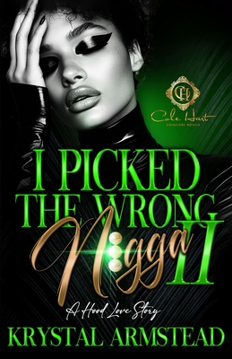 Coperta cărții 'I Picked The Wrong N!gga 2: A Hood Love Story - Krystal Armstead'