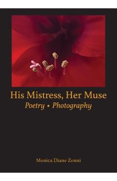 Coperta cărții 'His Mistress, Her Muse: Poetry * Photography - Monica Diane Zonni'