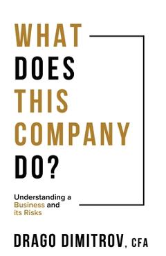 Coperta cărții 'What Does This Company Do?: Understanding a Business and its Risks - Drago Dimitrov'