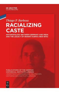Coperta cărții 'Racializing Caste: Anthropology Between Germany and India and the Legacy of Irawati Karve (1905-1970) - Thiago P.'