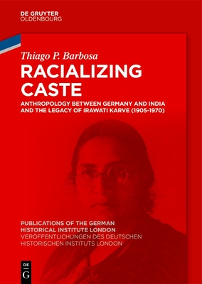 Racializing Caste: Anthropology Between Germany and India and the Legacy of Irawati Karve (1905-1970) - Thiago P. Barbosa