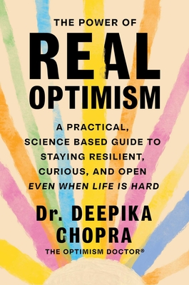 Coperta cărții 'The Power of Real Optimism: A Practical, Science Based Guide to Staying Resilient, Curious, and Open Even When Life Is'