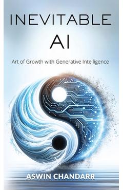 Coperta cărții 'The Inevitable Ai: Art Of Growth With Generative Intelligence - Aswin Chandarr'