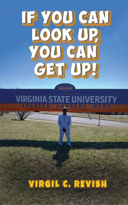 If You Can Look Up, You Can Get Up! - Virgil Revish