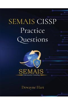 Coperta cărții 'SEMAIS CISSP Practice Questions - Dewayne Hart'