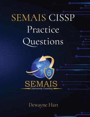SEMAIS CISSP Practice Questions - Dewayne Hart