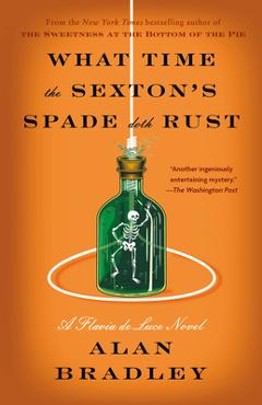 Poza produsului What Time the Sexton's Spade Doth Rust: A Flavia de Luce Novel - Alan Bradley