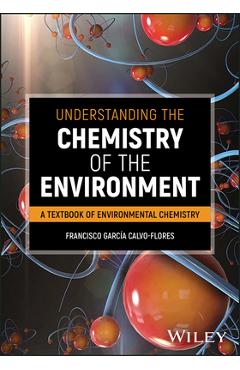 Coperta cărții 'Understanding the Chemistry of the Environment - Francisco G. Calvo-flores'