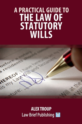 A Practical Guide to the Law of Statutory Wills - Alex Troup