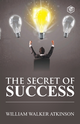 Coperta cărții 'The Secret of Success - William Walker Atkinson'