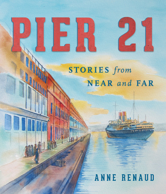 Coperta cărții 'Pier 21: Stories from Near and Far - Anne Renaud'