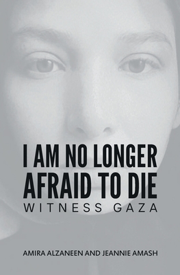 Coperta cărții 'I Am No Longer Afraid to Die - Amira Alzaneen'