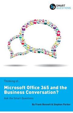Coperta cărții 'Thinking of...Microsoft Office 365 and the Business Conversation? Ask the Smart Questions - Stephen Jk Parker'