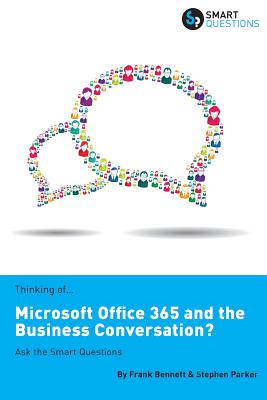 Coperta cărții 'Thinking of...Microsoft Office 365 and the Business Conversation? Ask the Smart Questions - Stephen Jk Parker'