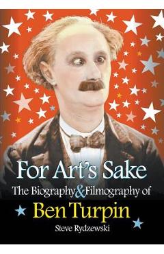 Coperta cărții 'For Art's Sake: The Biography & Filmography of Ben Turpin - Steve Rydzewski'
