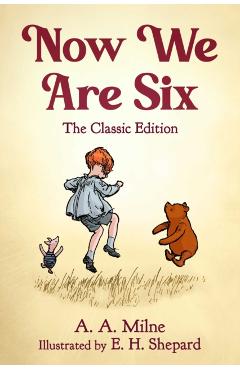 Now We Are Six: The Classic Edition - A. A. Milne