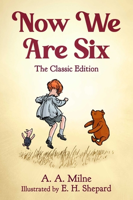 Now We Are Six: The Classic Edition - A. A. Milne