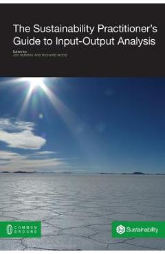 Poza produsului The Sustainability Practitioner's Guide to Input-Output Analysis - Joy Murray