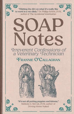 SOAP Notes: Irreverent Confessions of a Veterinary Technician - Frannie O'callaghan