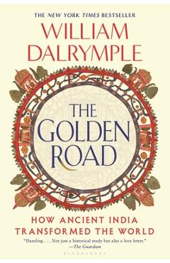 Coperta cărții 'The Golden Road: How Ancient India Transformed the World - William Dalrymple'