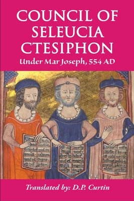 Coperta cărții 'Council of Seleucia-Ctesiphon: Under Mar Joseph, 554 AD -'
