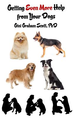 Getting Even More Help from Your Dogs: More Ways to Gain Insights, Advice, Power and Other Help Using the Dog Type System - Gini Graham Scott