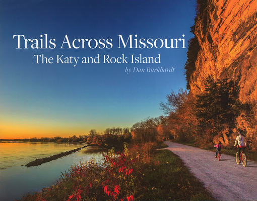 Trails Across Missouri: The Katy and Rock Island - Dan Burkhardt