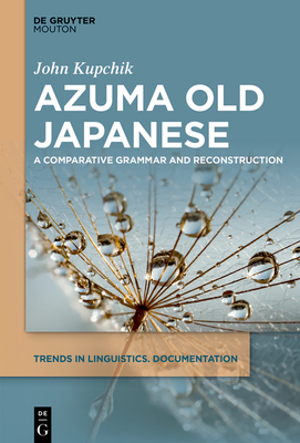 Azuma Old Japanese: A Comparative Grammar and Reconstruction - John Kupchik