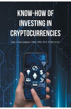 Coperta cărții 'Know-How of Investing in Cryptocurrencies - Msc B. A. Mba'
