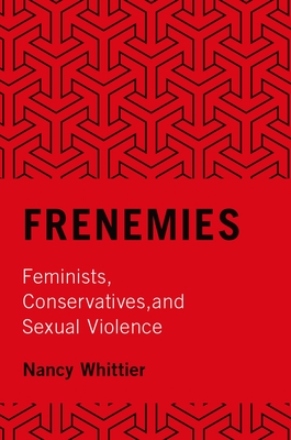 Frenemies: Feminists, Conservatives, and Sexual Violence - Nancy Whittier