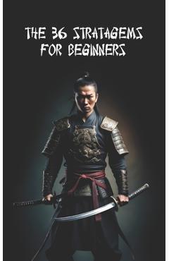 Coperta cărții 'The 36 Stratagems For Beginners: + 36 Practical Tips + 36 Practical Exercises - N. Ferri'