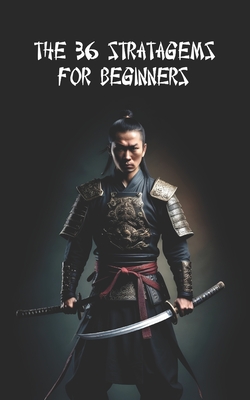 The 36 Stratagems For Beginners: + 36 Practical Tips + 36 Practical Exercises - N. Ferri