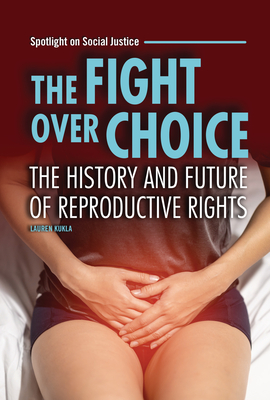 The Fight Over Choice: The History and Future of Reproductive Rights - Lauren Kukla