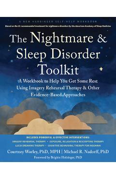 Poza produsului The Nightmare and Sleep Disorder Toolkit: A Workbook to Help You Get Some Rest Using Imagery Rehearsal Therapy and Other Evidence-Based Approaches - Courtney Worley
