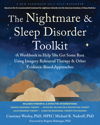 The Nightmare and Sleep Disorder Toolkit: A Workbook to Help You Get Some Rest Using Imagery Rehearsal Therapy and Other Evidence-Based Approaches - Courtney Worley