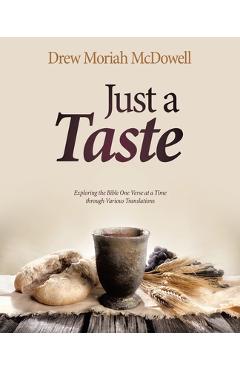 Coperta cărții 'Just a Taste: Exploring the Bible One Verse at a Time through Various Translations - Drew Moriah Mcdowell'