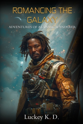 Coperta cărții 'Romancing the Galaxy: Adventures of a Cosmic Wanderer - Luckey K. D.'