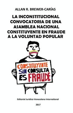 Coperta cărții 'La Inconstitucional Convocatoria de Una Asamblea Nacional Constituyente En Fraude a la Voluntad Popular - Allan R.'