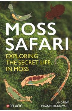 Coperta cărții 'Moss Safari: Exploring the Secret Life in Moss - Andrew Chandler-grevatt'