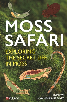 Coperta cărții 'Moss Safari: Exploring the Secret Life in Moss - Andrew Chandler-grevatt'